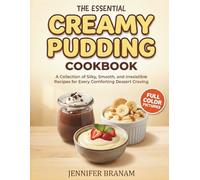 The Essential Creamy Pudding Cookbook Cookbook: A Collection of Silky, Smooth, and Irresistible Recipes for Every Comforting Dessert Craving