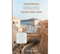 The Essential Croatia Travel guide 2025: Things to know before visiting, Best Attractions, Best Hidden Gems, Antiquated Cultures, Culinary Delights, Travel budget, itineraries and Staying Safe