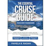 THE ESSENTIAL CRUISE GUIDE FOR EVERY PASSENGER (FULL COLOR) 1st Edition: Expert Tips and Tricks for a Stress-Free and Enjoyable Cruise Experience, from Preparation to Disembarkation