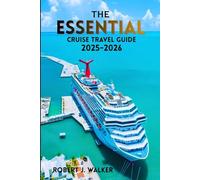 THE ESSENTIAL CRUISE TRAVEL GUIDE 2025-2026: Your Complete Guide to Planning, Packing, and Exploring the Top Cruise Destinations Worldwide