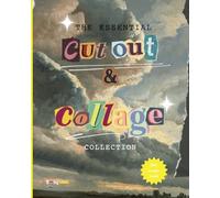The essential cut out and collage collection: 150+ high quality images for Artistic Exploration