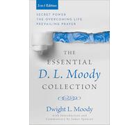 The Essential D. L. Moody Collection: Secret Power, The Overcoming Life, and Prevailing Prayer