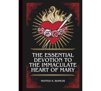 THE ESSENTIAL DEVOTION TO THE IMMACULATE OF MARY: Powerful Novena, Litany, & Chaplet To The Patroness Of Peace, Priests, Mothers And Families, ... And Suffering, (THE COMMUNION OF THE SAINTS)