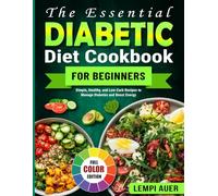 The Essential Diabetic Diet Cookbook for Beginners: Simple, Healthy, and Low-Carb Recipes to Manage Diabetes and Boost Energy