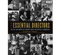 The Essential Directors: The Art and Impact of Cinema's Most Influential Filmmakers (Turner Classic Movies)