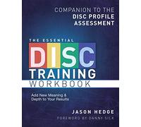 The Essential DISC Training Workbook: Companion to the DISC Profile Assessment: Volume 1