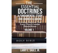 The Essential Doctrines: A Fundamental Study For Church Leaders Volume I