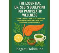 THE ESSENTIAL DR. SEBI’S BLUEPRINT FOR PANCREATIC WELLNESS: A CLEAR, STEP-BY-STEP PLAN TO STRENGTHEN AND HARMONIZE PANCREATIC FUNCTION THROUGH NATURAL NOURISHMENT