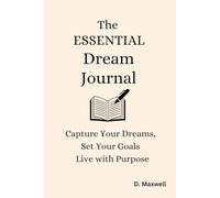 The Essential Dream Journal: Capture Your Dreams, Set Your Goals, Live with Purpose.