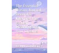 The Essential Dream Journal: Record & Interpret the Hidden Meanings in Your Dreams