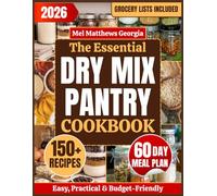 The Essential Dry Mix Pantry Cookbook: Build a Budget-Friendly Pantry with DIY Dry Mixes, Savvy Grocery Planning & Simple, No-Stress Everyday Meals