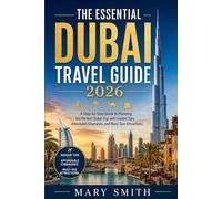 The essential Dubai travel guide 2026: A step-by-step guide to planning the perfect dubai trip with insider tips, affordable itineraries, and must see attractions