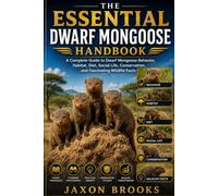 THE ESSENTIAL DWARF MONGOOSE HANDBOOK: A Complete Guide to Dwarf Mongoose Behavior, Habitat, Diet, Social Life, Conservation, and Fascinating Wildlife Facts