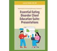 The Essential Eating Disorder Client Education Suite: A Comprehensive Clinical Book Featuring Full-Color Presentation Decks (Nutrition Education)