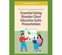 The Essential Eating Disorder Client Education Suite: A Comprehensive Clinical Book Featuring Full-Color Presentation Decks (Nutrition Education)