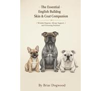 The Essential English Bulldog Skin & Coat Companion Wrinkle Hygiene, Allergy Support, and Grooming Routines