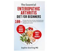 The Essential Enteropathic Arthritis Diet for Beginners: A 28-Day Meal Plan with Gut-Healing Recipes to Reduce Joint Pain and Ease Inflammation | Shopping List Inside