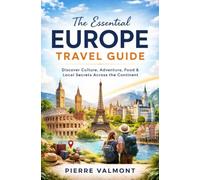 The Essential Europe Travel Guide: Discover Culture, Adventure, Food & Local Secrets Across the Continent