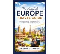 The essential Europe Travel Guide: Discover Culture, Adventure, Food & Local Secrets Across the Continent