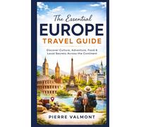 The essential Europe Travel Guide: Discover Culture, Adventure, Food & Local Secrets Across the Continent