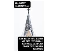 The Essential Faith Of The Universal Church; Deduced From The Sacred R