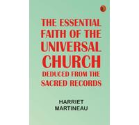The Essential Faith of the Universal Church Deduced from the Sacred Records
