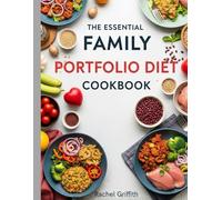 The Essential Family Portfolio Diet Cookbook: Simple, Affordable, High-Protein Recipes and Smart Food Swaps for Fast, Flavorful, Heart-Healthy Meals the Whole Family Will Love