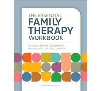 The Essential Family Therapy Workbook: Exercises to Improve Communication, Resolve Conflict, and Build Connection