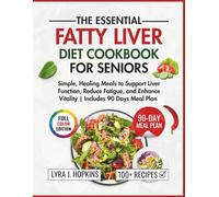 The Essential Fatty Diet Cookbook for Seniors: Simple, Healing Meals to Support Liver Function, Reduce Fatigue, and Enhance Vitality (Includes 90 Days Meal Plan) (Cooking with Lyra)