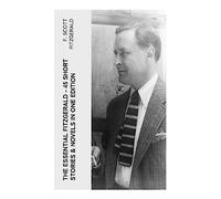 The Essential Fitzgerald - 45 Short Stories & Novels in One Edition