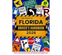 The Essential Florida Drivers Handbook. A Study and Practice Manual For New Drivers to Successfully Obtain Their Driving License or Permit: This Book Include 300 Questions and Explained Answers