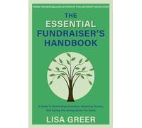 The Essential Fundraiser’s Handbook: A Guide to Maximizing Donations, Retaining Donors, and Saving the Giving Sector for Good