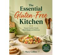 The Essential Gluten-Free Kitchen: Classic Comfort Foods Made Simple and Delicious