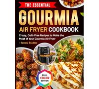 The Essential Gourmia Air Fryer Cookbook: Crispy, Guilt-Free Recipes to Make the Most of Your Gourmia Air Fryer