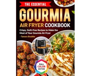 The Essential Gourmia Air Fryer Cookbook: Crispy, Guilt-Free Recipes to Make the Most of Your Gourmia Air Fryer