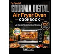 The Essential Gourmia Digital Air Fryer Oven Cookbook 2026: 500+ Quick, Healthy, and Delicious Recipes for Busy Kitchens: Master Crispy Snacks, Savory Meals, and Effortless One-Pan Dishes