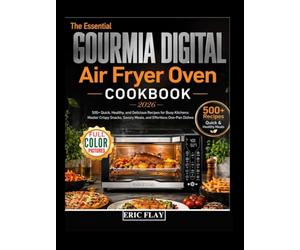 The Essential Gourmia Digital Air Fryer Oven Cookbook 2026: 500+ Quick, Healthy, and Delicious Recipes for Busy Kitchens: Master Crispy Snacks, Savory Meals, and Effortless One-Pan Dishes