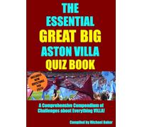 The Essential Great Big Aston Villa Quiz Book: A Comprehensive Compendium of Challenges on Everything Villa