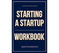 The Essential Guidance You Need from Starting a StartUp Workbook: How to Execute James Sinclair’s Founder Framework Without the Delusion, Distraction, or Startup Fairy Tales