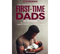 The Essential Guide for First-Time Dads: The Workbook: The Modern Dadhood Companion for Pregnancy, Preparation, and Purposeful Parenting (Dadhood Unplugged)