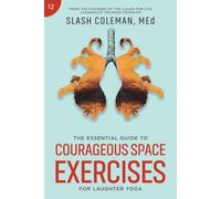 The Essential Guide to Courageous Space Exercises for Laughter Yoga: Cultivate Vibrant Community Connections through Meaningful Dialogue and ... Group Bonds (Laugh for Life Exercise Series)