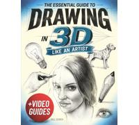 The Essential Guide to Drawing in 3D Like an Artist: How to Draw Any Subject With Realistic Depth Using 7 Core Techniques Pro Artists Use-Broken Down Step-by-Step for Teens & Adults