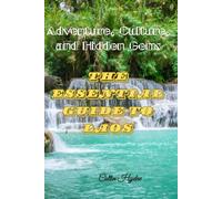 THE ESSENTIAL GUIDE TO LAOS: Adventure, Culture, and Hidden Gems