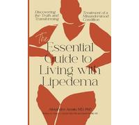 The Essential Guide To Living With Lipedema: Discovering the Truth and Transforming Treatment of a Misunderstood Condition (The Lipedema Journey)