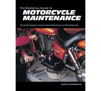 The Essential Guide to Motorcycle Maintenance: Tips & Techniques to Keep Your Motorcycle in Top Condition