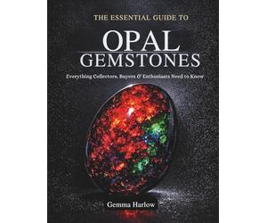 THE ESSENTIAL GUIDE TO OPAL GEMSTONES: Everything Collectors, Buyers & Enthusiasts Need to Know