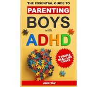 The Essential Guide to Parenting Boys with ADHD: 7 Simple Real-Life Tools to Help ADHD Boys Regulate Emotions, Build Confidence, and Reconnect with You