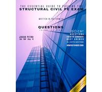 The Essential Guide to Passing the Structural Civil PE Exam Written in the form of Questions: 160 CBT Questions Every PE Candidate Must Answer