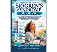 The Essential Guide to Sjögren’s Syndrome Survival: Practical Strategies for Easing Joint Pain, Combating Fatigue, Relieving Dry Eyes & Mouth, ... Rebuilding Energy, and Overall Health
