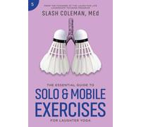 The Essential Guide to Solo & Mobile Exercises for Laughter Yoga: Unleash an Active Practice with Interactive Activities that Blend Laughter with ... of Movement (Laugh for Life Exercise Series)